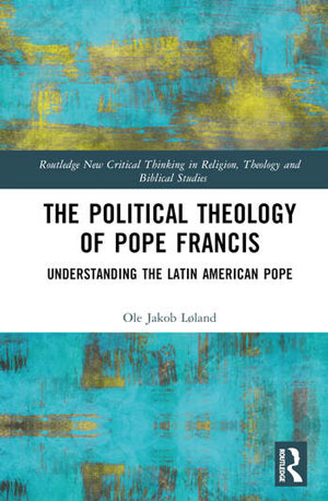 BOKOMSLAG: The Political Theology of Pope Francis Understanding the Latin American Pope